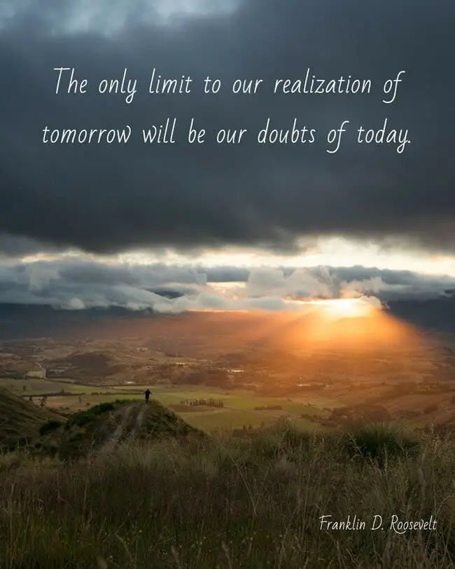 Quote on The only limit to our realization of tomorrow will be our doubts of today
