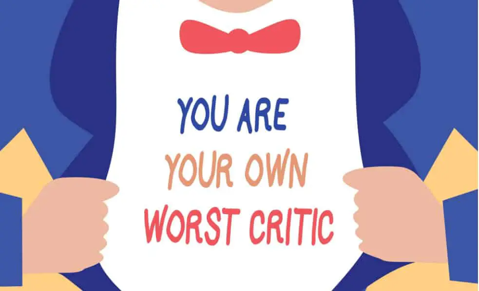 you are your worst critic