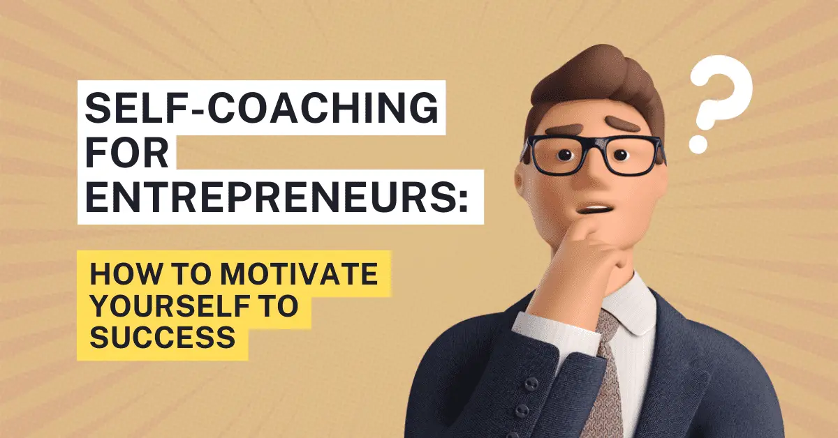Self-coaching for entrepreneurs on how to motivate yourself for success.