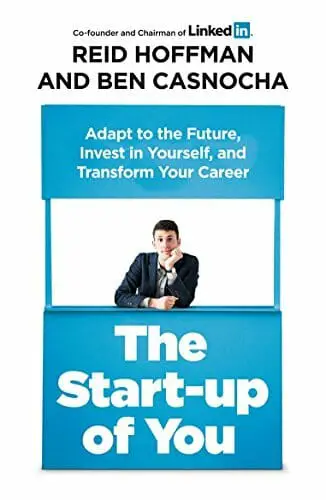 The Startup of You Adapt to the Future, Invest in Yourself, and Transform Your Career by Reid Hoffman