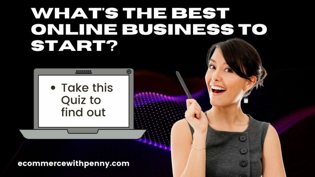What Is the Best Online Business To Start? Take This Quiz To Find Out