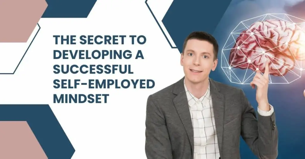 The Secret To Developing A Successful Self-Employed Mindset