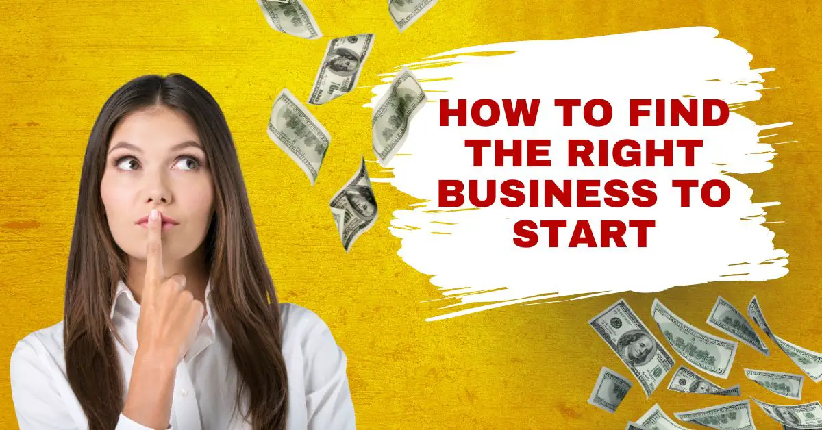 How To Find the Right Business To Start - Find the ideal business to start with expert guidance